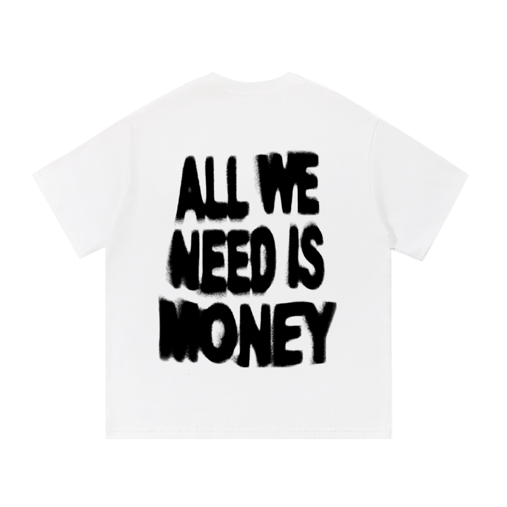 'All we need is monmey' Tee (BACKPRINT)
