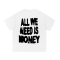 'All we need is monmey' Tee (BACKPRINT)