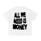 'All we need is monmey' Tee (BACKPRINT)